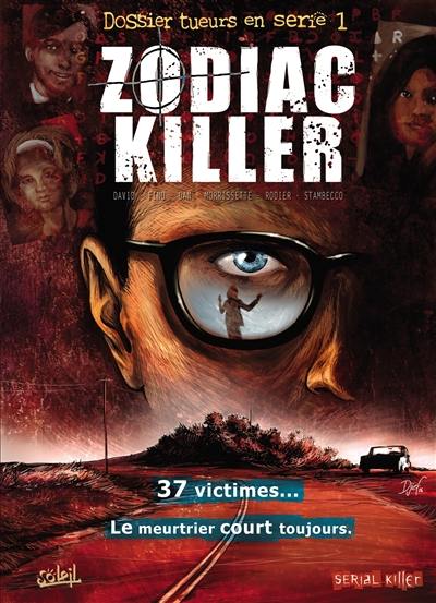 Dossier tueurs en série. Vol. 1. Zodiac killer : 37 victimes... le meurtrier court toujours