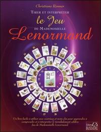 Trier et interpréter le jeu de mademoiselle Lenormand : un livre simple d'utilisation, avec cahier d'exercices, diagrammes et mots-clefs pour comprendre et interpréter les célèbres cartes du jeu de mademoiselle Lenormand
