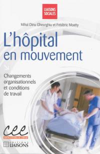 L'hôpital en mouvement : changements organisationnels et conditions de travail