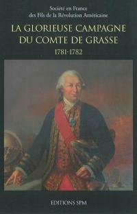 La glorieuse campagne du comte de Grasse : 1781-1782 : développements historiques à propos du journal d'un témoin oculaire René Calixte de Labat de Lapeyrière (1756-1849)...