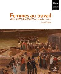 Femmes au travail. Vers la reconnaissance au XIXe siècle, à Nantes