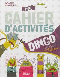 Mon cahier d'activités dingo ! : barbouillages, coloriages & rigolades