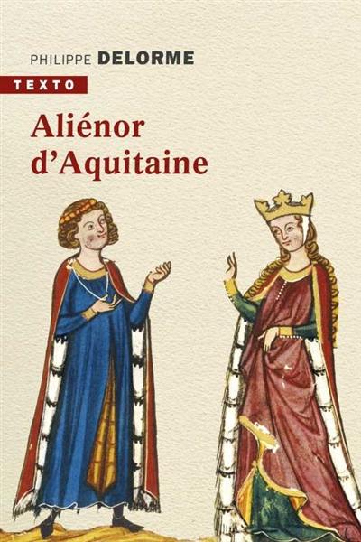 Aliénor d'Aquitaine : épouse de Louis VII, mère de Richard Coeur de Lion