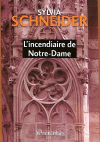 L'incendiaire de Notre-Dame