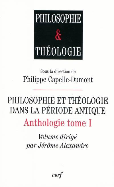 Anthologie. Vol. 1. Philosophie et théologie dans la période antique