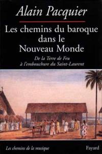Les chemins du baroque dans le Nouveau Monde : de la Terre de Feu à l'embouchure du Saint-Laurent