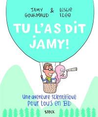 Tu l'as dit Jamy ! : une aventure scientifique pour tous en BD