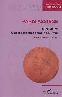 Paris assiégé : 1870-1871 : correspondance Fouqué-Le Coeur