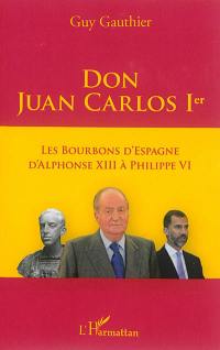 Don Juan Carlos 1er : les Bourbons d'Espagne d'Alphonse XIII à Philippe VI