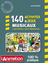140 activités & jeux musicaux : tous publics, ACM et périscolaire