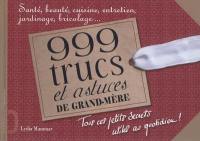 999 trucs et astuces de grand-mère : santé, beauté, cuisine, entretien, jardinage, bricolage...