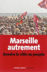 Marseille autrement : rendre la ville au peuple
