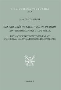 Les prieurés de Saint-Victor de Paris (XIIe-première moitié du XVIe siècle) : implantations et fonctionnement d'un réseau canonial entre Senlis et Orléans