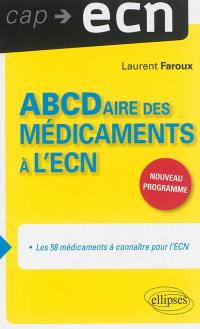 ABCDaire des médicaments à l'ECN : les 58 médicaments à connaître pour l'ECN : nouveau programme