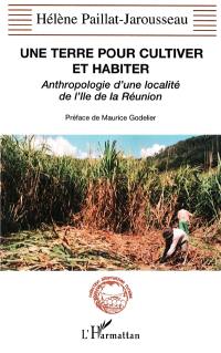 Une terre pour cultiver et habiter : anthropologie d'une localité de l'île de la Réunion