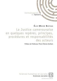 La justice camerounaise, en quelques repères, principes, procédures et responsabilités des acteurs
