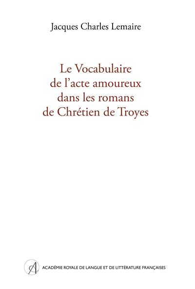 Le vocabulaire de l'acte amoureux dans les romans de Chrétien de Troyes