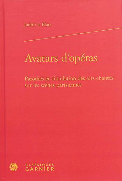 Avatars d'opéras : parodies et circulation des airs chantés sur les scènes parisiennes, 1672-1745