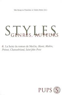 Styles, genres, auteurs. Vol. 6. La suite du roman de Merlin, Marot, Molière, Prévost, Chateaubriand, Saint-John Perse