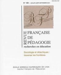 Revue française de pédagogie, n° 188. Sociologie et didactiques : traverser les frontières
