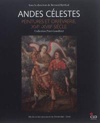 Andes célestes : peintures et orfèvrerie, XVIe-XVIIIe siècle : collection Priet-Gaudibert