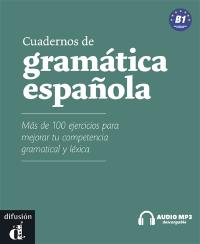 Cuadernos de gramatica espanola B1 : mas de 100 ejercicios para mejorar tu competencia gramatical y lexical