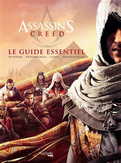 Assassin's creed : le guide essentiel : histoire, personnages, lieux, technologies