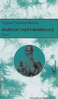 Haïti ou Saint-Domingue. Vol. 1