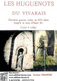 Notes et documents historiques sur les huguenots du Vivarais : dernières guerres civiles du XVIe siècle jusqu'à la mort d'Henri III (1577 à 1589)