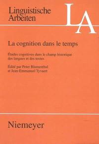 La cognition dans le temps : études cognitives dans le champ historique des langues et des textes