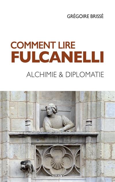 Comment lire Fulcanelli : alchimie & diplomatie