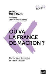 Où va la France de Macron ? : dynamique du capital et luttes sociales