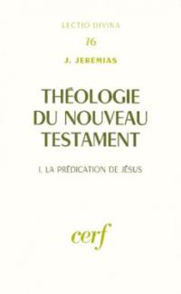 Théologie du Nouveau Testament. Vol. 1. La prédication de Jésus