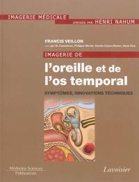 Imagerie de l'oreille et de l'os temporal. Vol. 6. Symptômes, innovations techniques