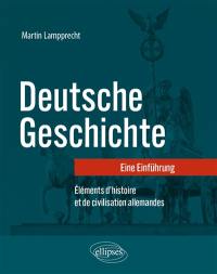 Deutsche Geschichte : eine Einführung. Eléments d'histoire et de civilisation allemandes
