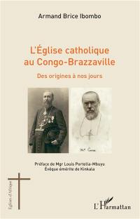 L'Eglise catholique au Congo-Brazzaville : des origines à nos jours