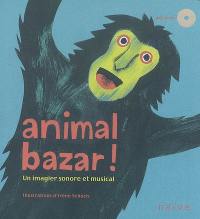 Animal bazar ! : un imagier sonore et musical