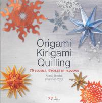 Origami, kirigami, quilling : 75 soleils, étoiles et flocons