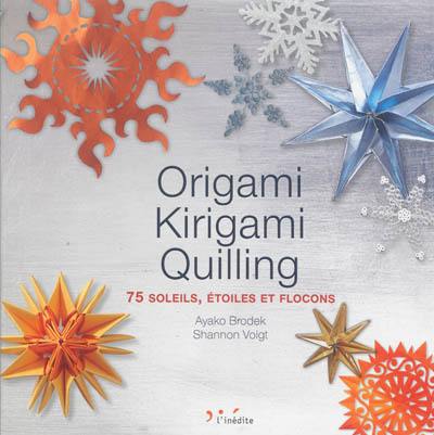 Origami, kirigami, quilling : 75 soleils, étoiles et flocons