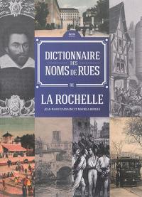 La Rochelle : dictionnaire des noms des rues