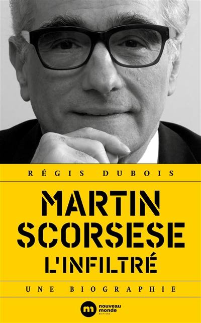 Martin Scorsese : l'infiltré : une biographie