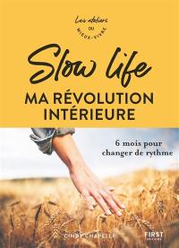 Slow life : ma révolution intérieure : 6 mois pour changer de rythme