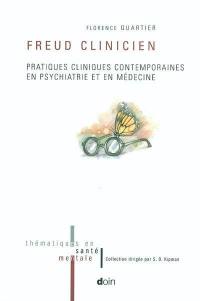 Freud clinicien : pratiques cliniques contemporaines en psychiatrie et en médecine