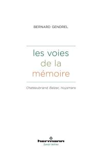 Les voies de la mémoire : Chateaubriand, Balzac, Huysmans
