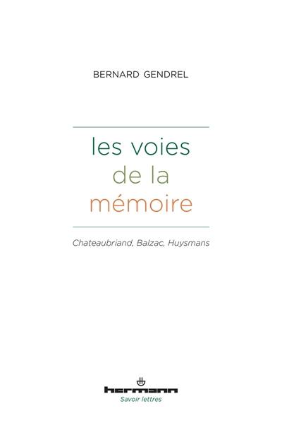 Les voies de la mémoire : Chateaubriand, Balzac, Huysmans