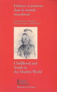 Enfance et jeunesse dans le monde musulman. Childwood and youth in the muslim world