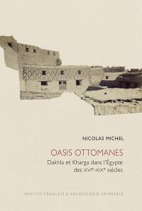 Oasis ottomanes : Dakhla et Kharga dans l'Egypte des XVIe-XIXe siècles