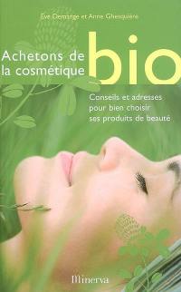 Achetons de la cosmétique bio : conseils et adresses pour bien choisir ses produits de beauté