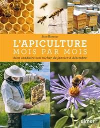 L'apiculture mois par mois : bien conduire son rucher de janvier à décembre