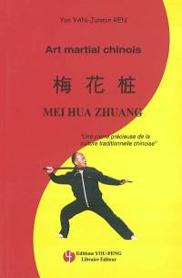 Mei hua zhuang : art martial chinois : une pierre précieuse de la culture traditionnelle chinoise
